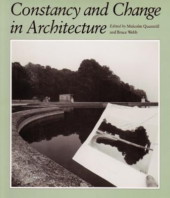 Constancy and Change in Architecture: Ed. by Malcolm Quantrill by Quantrill, Malcolm William