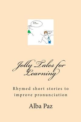 Jolly Tales for Learning: Rhymed short stories to improve pronunciation by Paz, Alba