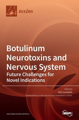 Botulinum Neurotoxins and Nervous System: Future Challenges for Novel Indications by Luvisetto, Siro