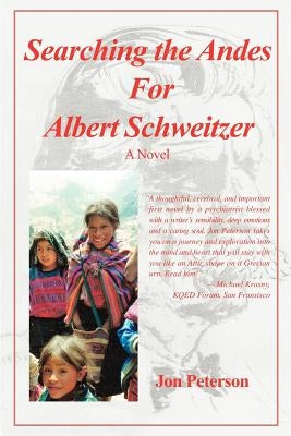 Searching the Andes for Albert Schweitzer by Peterson, Jon
