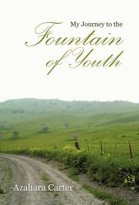 My Journey to the Fountain of Youth by Carter, Azahara