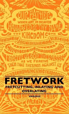 Fretwork - Fretcutting, Inlaying and Overlaying by Various