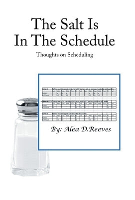 The Salt Is in the Schedule: Thoughts on Scheduling by Reeves, Alea D.