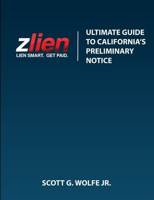 Ultimate Guide To California's Preliminary Notice by Wolfe, Scott, Jr.