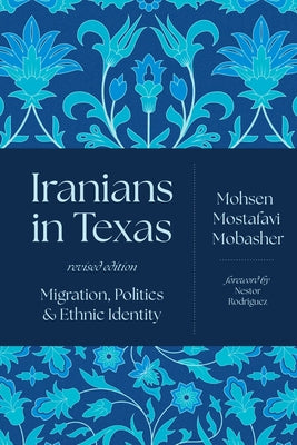 Iranians in Texas: Migration, Politics, and Ethnic Identity by Mobasher, Mohsen Mostafavi