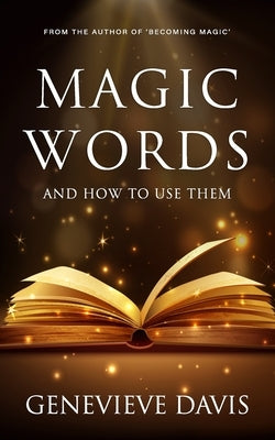 Magic Words and How to Use Them by Davis, Genevieve