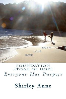 Foundation Stone Of Hope: Everyone Has Purpose by Anne, Shirley
