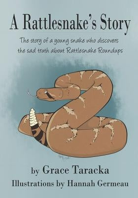 A Rattlesnake's Story: The story of a young snake who discovers the sad truth about Rattlesnake Roundups. by Germeau, Hannah