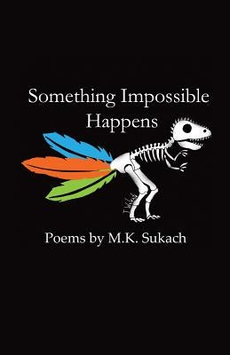 Something Impossible Happens by Sukach, M. K.