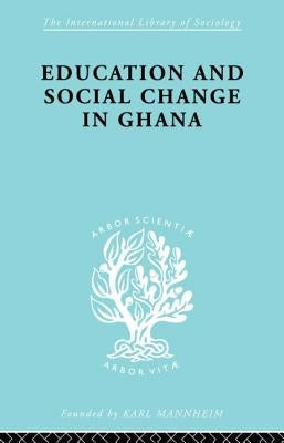 Education and Social Change in Ghana by Foster, P.