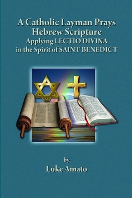 A Catholic Layman Prays Hebrew Scripture by Amato, Luke