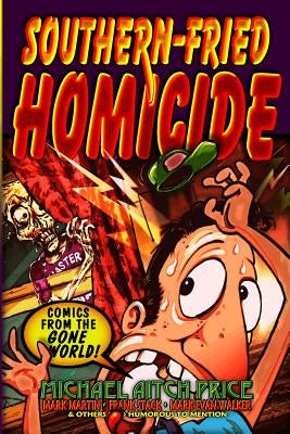 Southern-Fried Homicide: Comics from the Gone World! by Martin, Mark