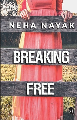 Breaking Free by Nayak, Neha