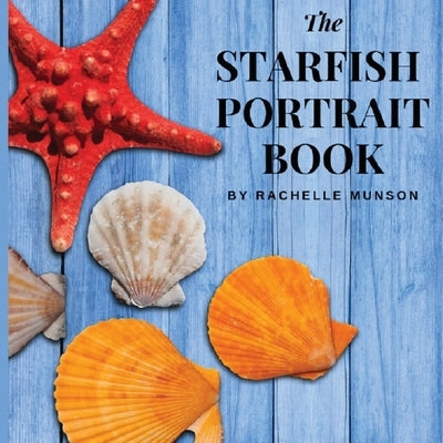 The Starfish Portrait Book by Munson, Rachelle