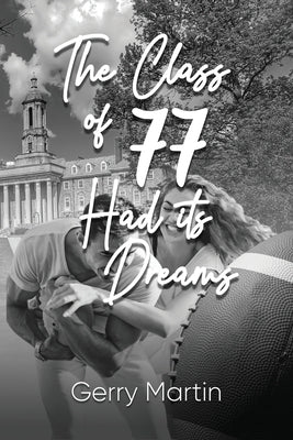 The Class of '77 Had its Dreams by Martin, Gerry