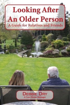 Looking After An Older Person: A Guide for Relatives and Friends by Dry, Debbie