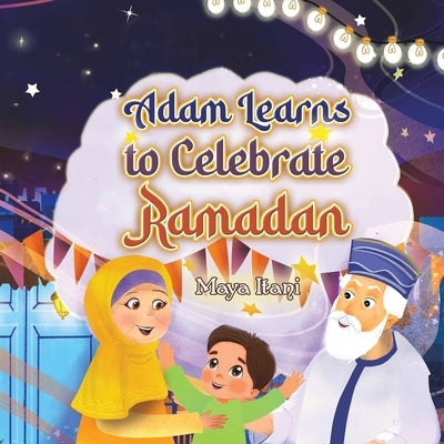 Adam Learns to Celebrate Ramadan by Itani, Maya