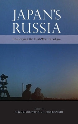 Japan's Russia: Challenging the East-West Paradigm by Solovieva, Olga V.