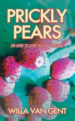 Prickly Pears: Or How to Stay out of Trouble by Gent, Willa Van