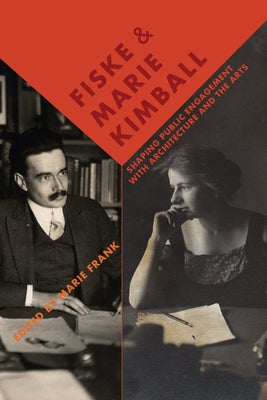Fiske and Marie Kimball: Shaping Public Engagement with Architecture and the Arts by Frank, Marie