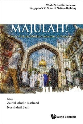 Majulah!: 50 Years of Malay/Muslim Community in Singapore by Rasheed Zainul Abidin