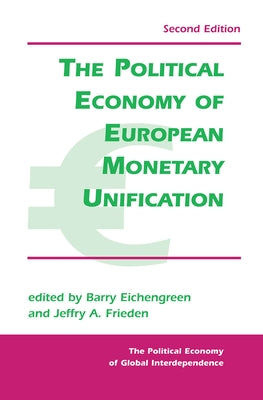 The Political Economy Of European Monetary Unification by Eichengreen, Barry