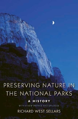 Preserving Nature in the National Parks: A History by Sellars, Richard West