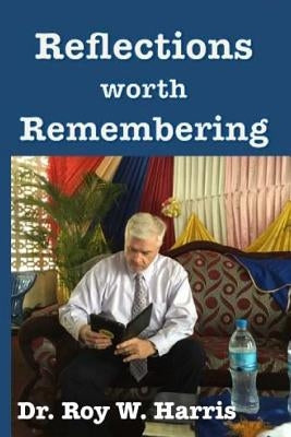 Reflections Worth Remembering: God, Faith, Family & Country by Harris, Roy W.