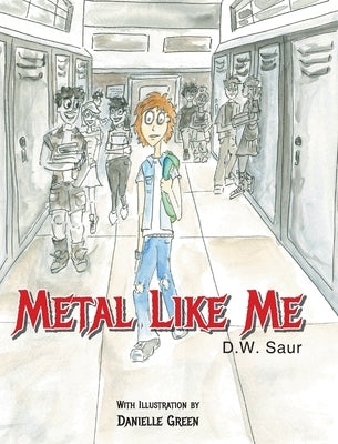 Metal Like Me by Saur, D. W.