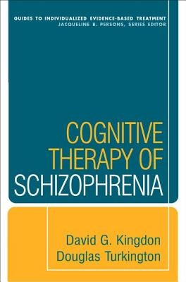 Cognitive Therapy of Schizophrenia by Kingdon, David G.