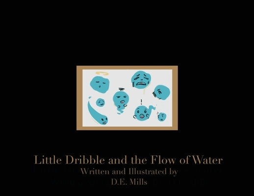 Little Dribble and the Flow of Water by Mills, David E.