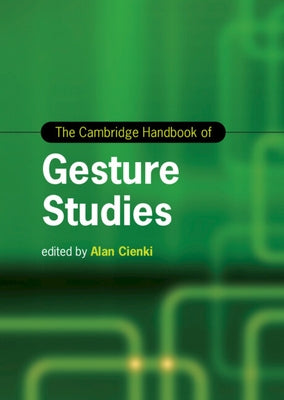 The Cambridge Handbook of Gesture Studies by Cienki, Alan