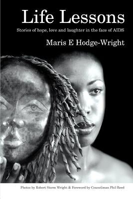 Life Lessons: Stories of hope, love and laughter in the face of AIDS by Hodge-Wright, Maris E.