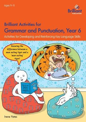 Brilliant Activities for Grammar and Punctuation, Year 6: Activities for Developing and Reinforcing Key Language Skills by Yates, Irene