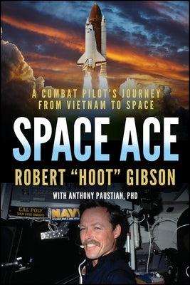 Space Ace: A Combat Pilot's Journey from Vietnam to Space by Gibson, Robert