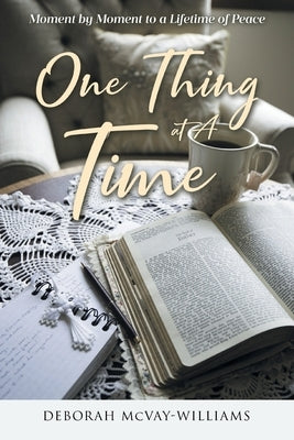 One Thing at A Time: Moment by Moment to a Lifetime of Peace by McVay-Williams, Deborah