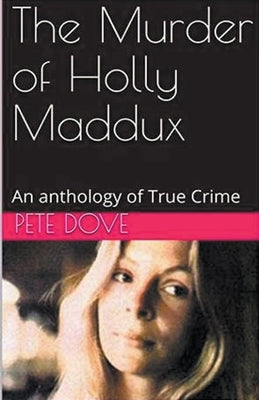 The Murder of Holly Maddux by Dove, Pete