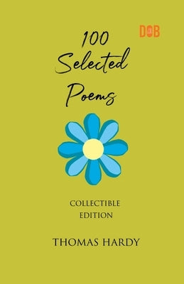 100 Selected Poems, Thomas Hardy by Hardy, Thomas