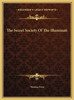 The Secret Society Of The Illuminati by Frost, Thomas