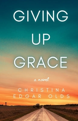 Giving Up Grace by Edgar Olds, Christina