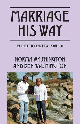 Marriage His Way: No Limit to What Two Can Do! by Washington, Norma