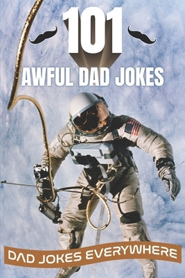 101 Awful Dad Jokes: Dad Jokes Everywhere by Smiles, Suzie Q.
