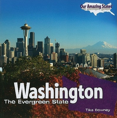 Washington: The Evergreen State by Downey, Tika