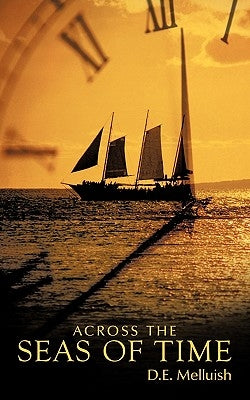 Across the Seas of Time by Melluish, D. E.
