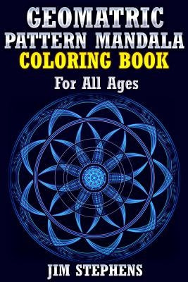 Geometric Pattern Mandala Coloring Book: For All Ages by Stephens, Jim