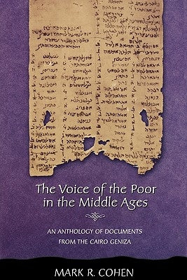 The Voice of the Poor in the Middle Ages: An Anthology of Documents from the Cairo Geniza by Cohen, Mark R.
