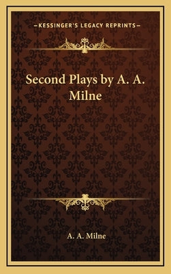 Second Plays by A. A. Milne by Milne, A. A.