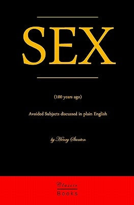 Sex: Avoided Subjects Discussed In Plain English (100 Years Ago) by Stanton, Henry