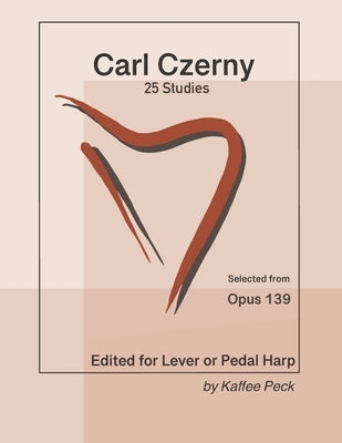 Carl Czerny 25 Studies for Lever or Pedal Harp: Selected from Opus 139 by Czerny, Carl