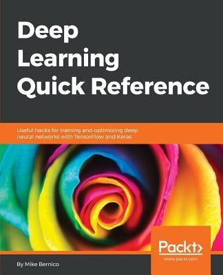 Deep Learning Quick Reference by Bernico, Mike
